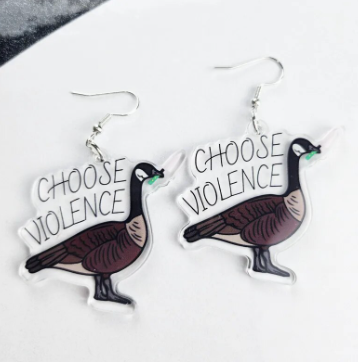 Choose Violence Goose Earrings